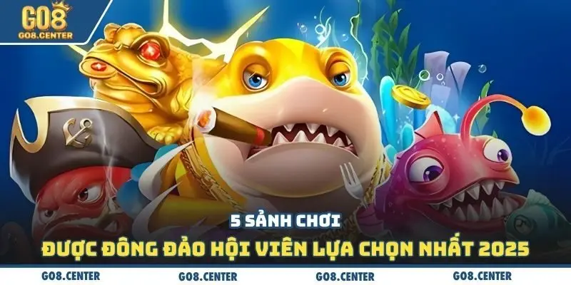 5 sảnh chơi được đông đảo hội viên lựa chọn nhất 2025