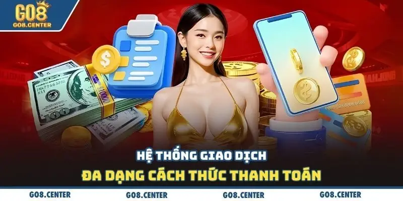 Game Bài GO8: Sảnh Bài Uy Tín, Thắng Lớn Mỗi Ngày! 3 Hệ thống giao dịch đa dạng cách thức thanh toán