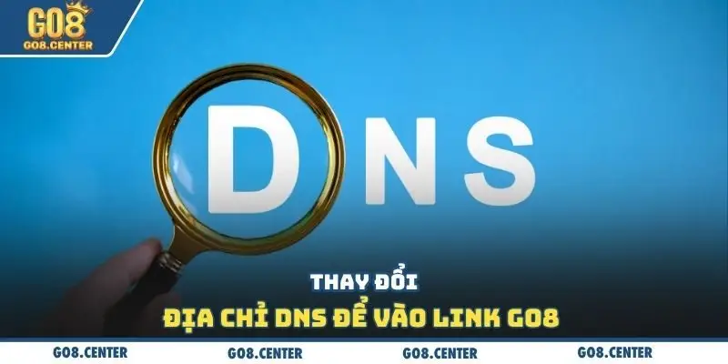 Link GO8 - Giúp Bảo Vệ Tài Khoản, Mang Trải Nghiệm Trọn Vẹn 🔒✨ 3 Thay đổi địa chỉ DNS để vào link Go8